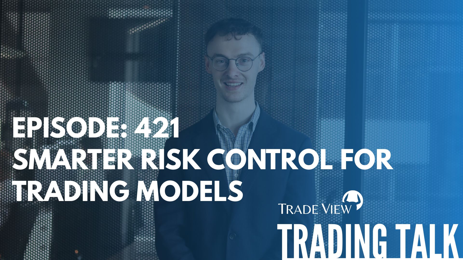 Read more about the article Trading Talk Episode 421 | Advanced Trade Management & Risk Control Features